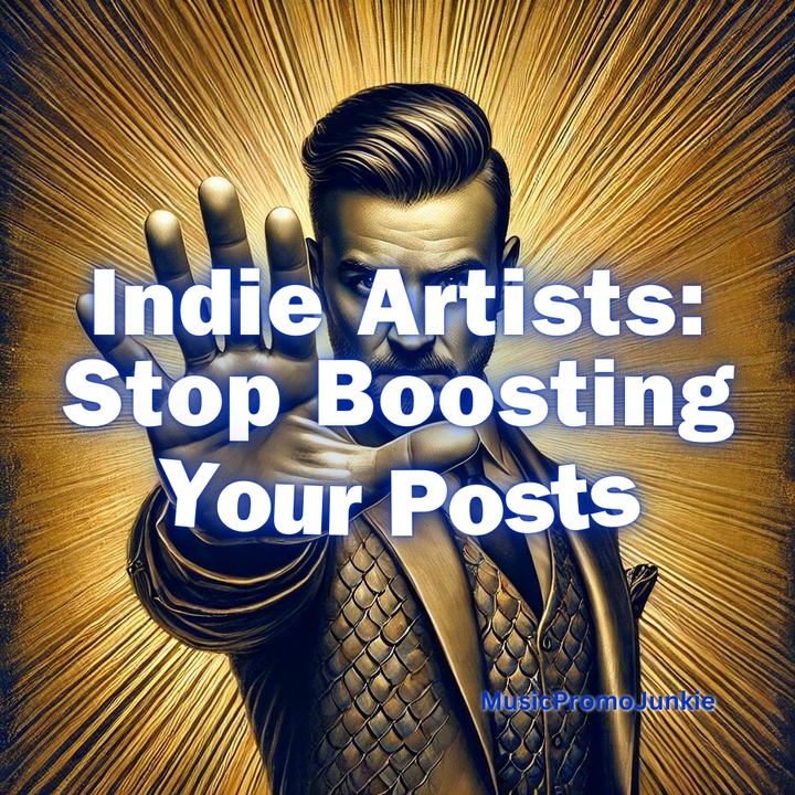 Indie Artists: Stop Boosting Your Posts - Music Promotion 101